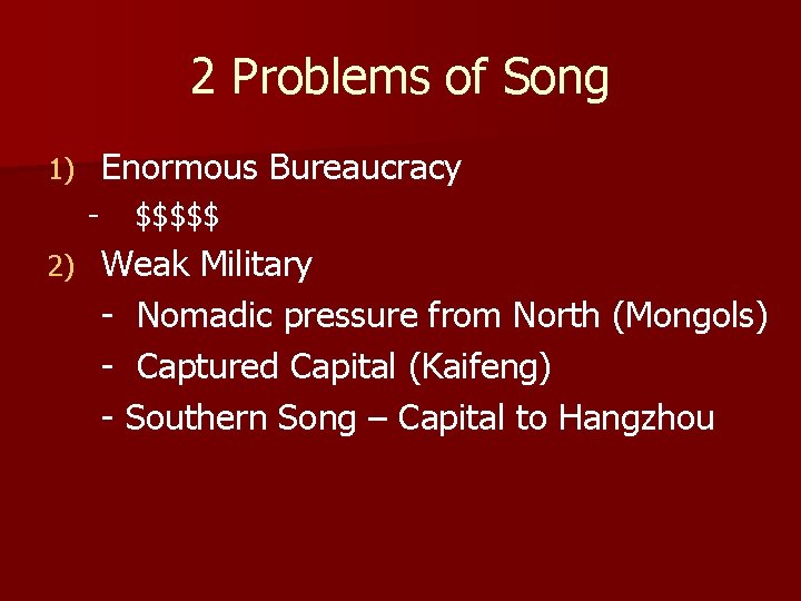 2 Problems of Song Enormous Bureaucracy 1) 2) $$$$$ Weak Military - Nomadic pressure