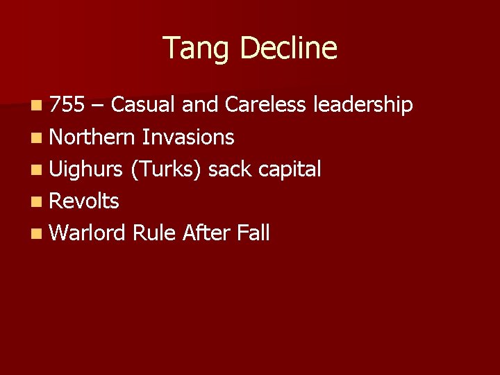 Tang Decline n 755 – Casual and Careless leadership n Northern Invasions n Uighurs