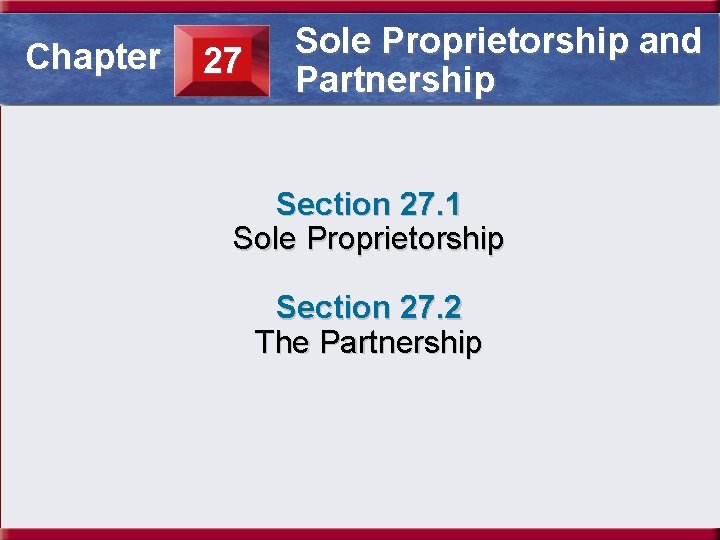 Sole Proprietorship and Section 27. 1 Sole Proprietorship Chapter 27 Partnership Section 27. 1