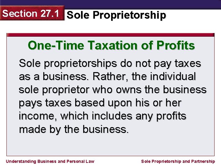 Section 27. 1 Sole Proprietorship One-Time Taxation of Profits Sole proprietorships do not pay