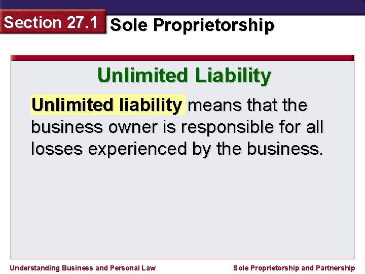 Section 27. 1 Sole Proprietorship Unlimited Liability Unlimited liability means that the business owner