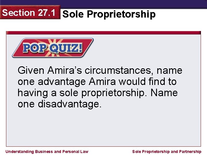 Section 27. 1 Sole Proprietorship Given Amira’s circumstances, name one advantage Amira would find