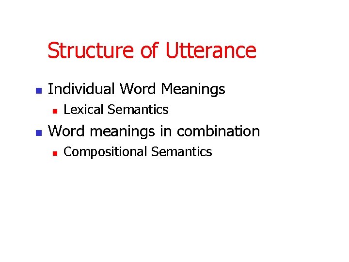 Structure of Utterance n Individual Word Meanings n n Lexical Semantics Word meanings in