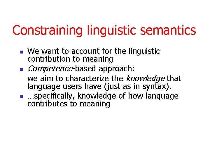 Constraining linguistic semantics n n n We want to account for the linguistic contribution