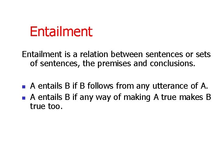 Entailment is a relation between sentences or sets of sentences, the premises and conclusions.