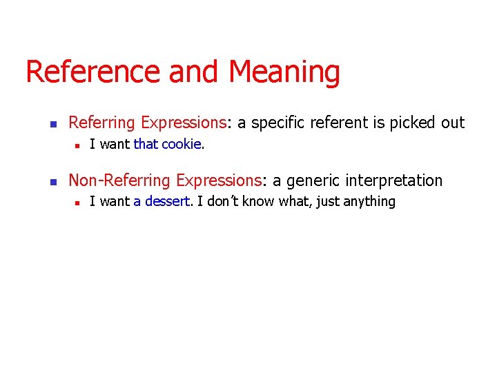Reference and Meaning n Referring Expressions: a specific referent is picked out n n