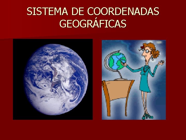 SISTEMA DE COORDENADAS GEOGRÁFICAS 