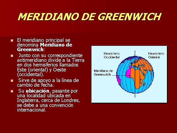 MERIDIANO DE GREENWICH n n El meridiano principal se denomina Meridiano de Greenwich: Junto