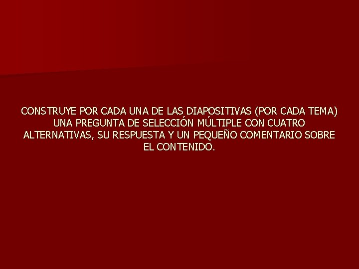 CONSTRUYE POR CADA UNA DE LAS DIAPOSITIVAS (POR CADA TEMA) UNA PREGUNTA DE SELECCIÓN