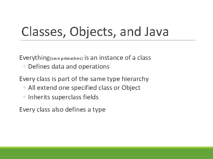 Classes, Objects, and Java Everything(save primatives) is an instance of a class ◦ Defines