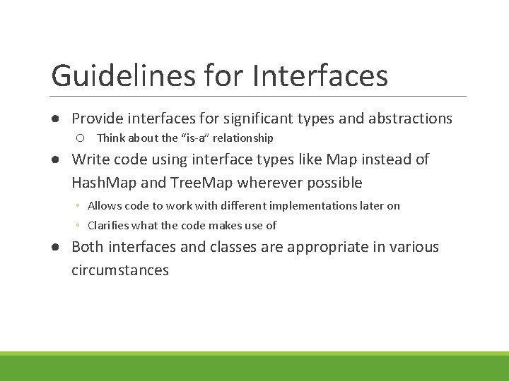 Guidelines for Interfaces ● Provide interfaces for significant types and abstractions o Think about