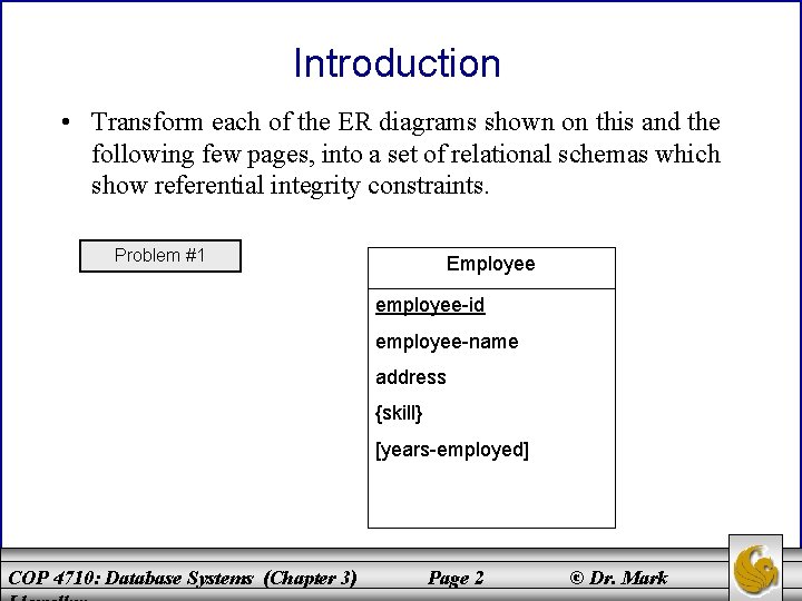 Introduction • Transform each of the ER diagrams shown on this and the following