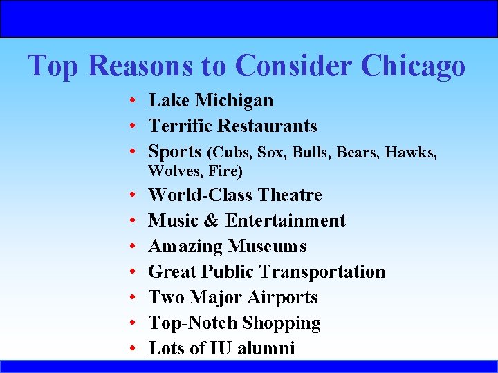 Top Reasons to Consider Chicago • Lake Michigan • Terrific Restaurants • Sports (Cubs,