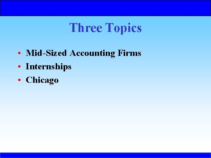 Three Topics • Mid-Sized Accounting Firms • Internships • Chicago 