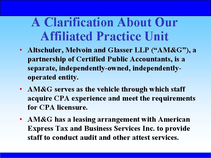 A Clarification About Our Affiliated Practice Unit • Altschuler, Melvoin and Glasser LLP (“AM&G”),