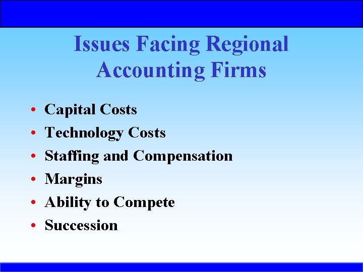 Issues Facing Regional Accounting Firms • • • Capital Costs Technology Costs Staffing and