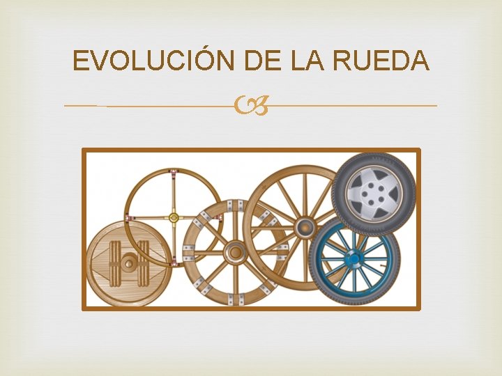 EVOLUCIÓN DE LA RUEDA 