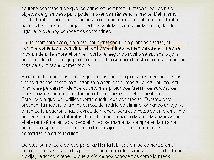 se tiene constancia de que los primeros hombres utilizaban rodillos bajo objetos de gran