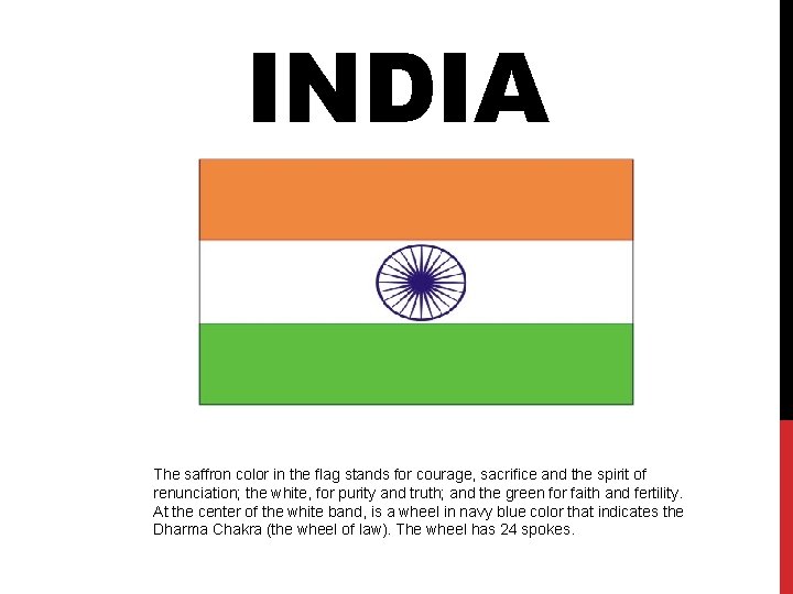 INDIA The saffron color in the flag stands for courage, sacrifice and the spirit
