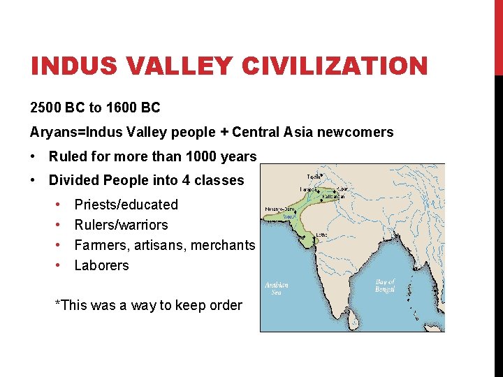 INDUS VALLEY CIVILIZATION 2500 BC to 1600 BC Aryans=Indus Valley people + Central Asia