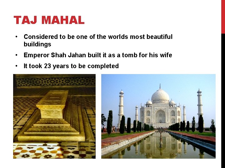 TAJ MAHAL • Considered to be one of the worlds most beautiful buildings •