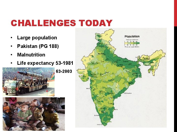 CHALLENGES TODAY • Large population • Pakistan (PG 188) • Malnutrition • Life expectancy