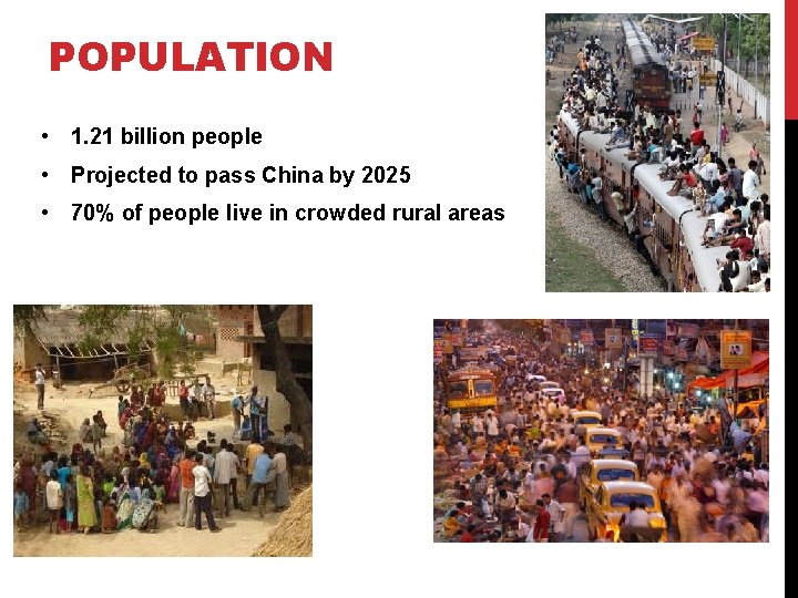 POPULATION • 1. 21 billion people • Projected to pass China by 2025 •