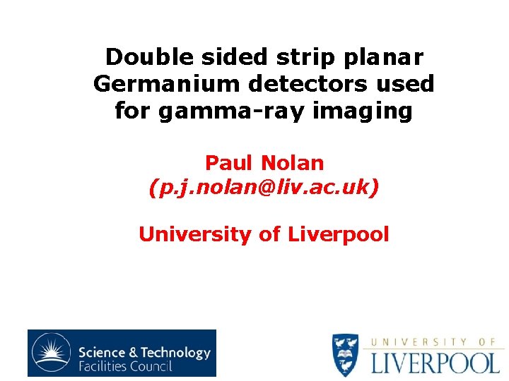 Double sided strip planar Germanium detectors used for gamma-ray imaging Paul Nolan (p. j.