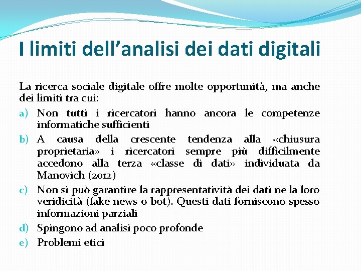 I limiti dell’analisi dei dati digitali La ricerca sociale digitale offre molte opportunità, ma