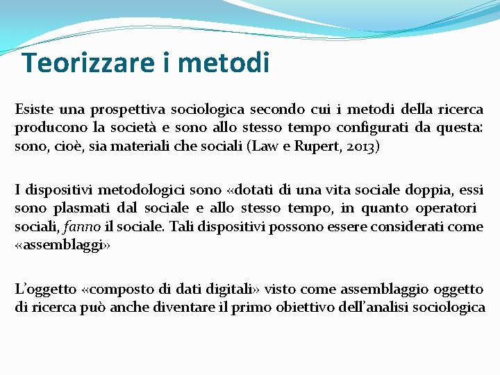 Teorizzare i metodi Esiste una prospettiva sociologica secondo cui i metodi della ricerca producono