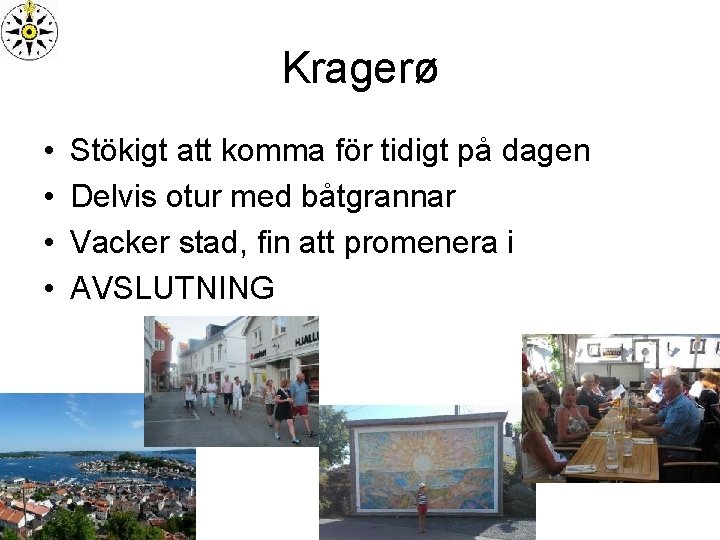 Kragerø • • Stökigt att komma för tidigt på dagen Delvis otur med båtgrannar