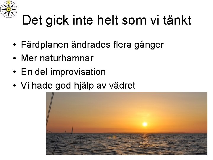 Det gick inte helt som vi tänkt • • Färdplanen ändrades flera gånger Mer