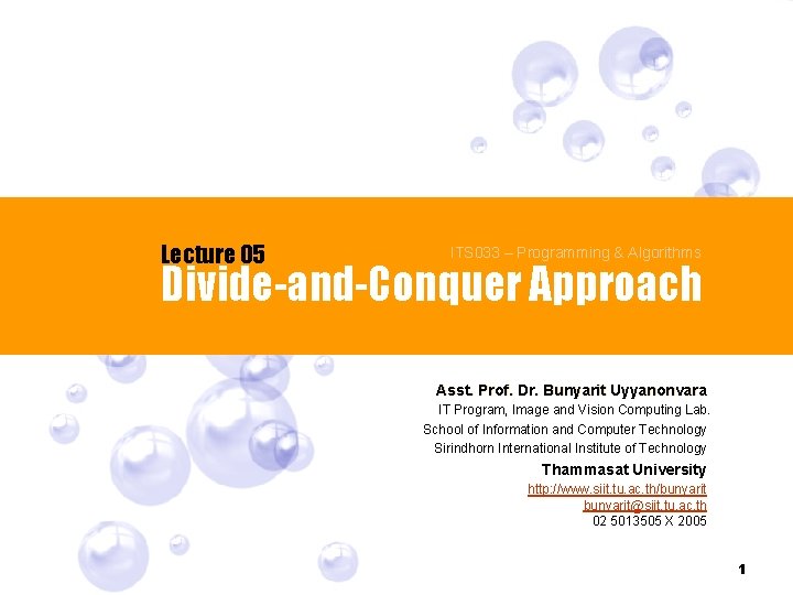 Lecture 05 ITS 033 – Programming & Algorithms Divide-and-Conquer Approach Asst. Prof. Dr. Bunyarit