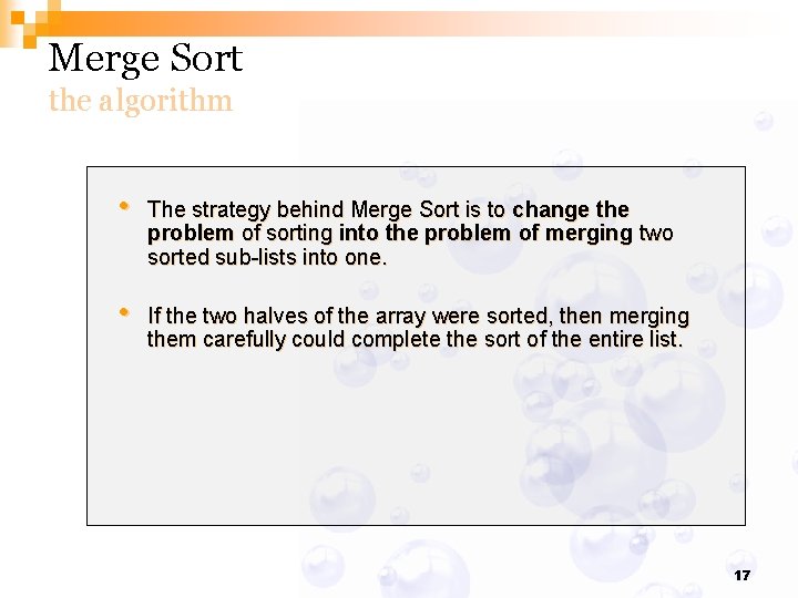 Merge Sort the algorithm • The strategy behind Merge Sort is to change the