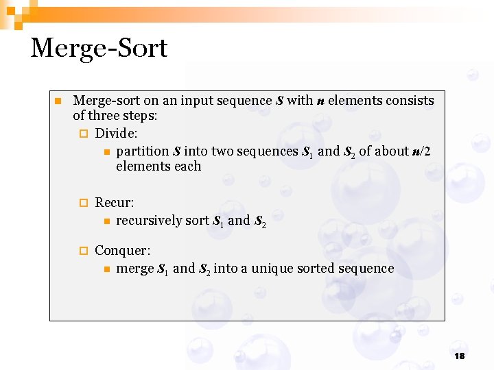 Merge-Sort n Merge-sort on an input sequence S with n elements consists of three