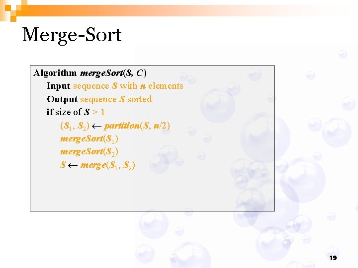 Merge-Sort Algorithm merge. Sort(S, C) Input sequence S with n elements Output sequence S