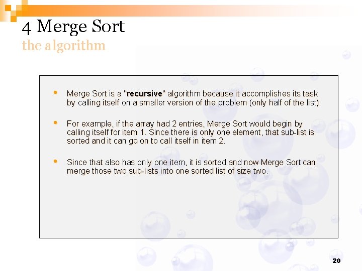 4 Merge Sort the algorithm • Merge Sort is a "recursive" algorithm because it