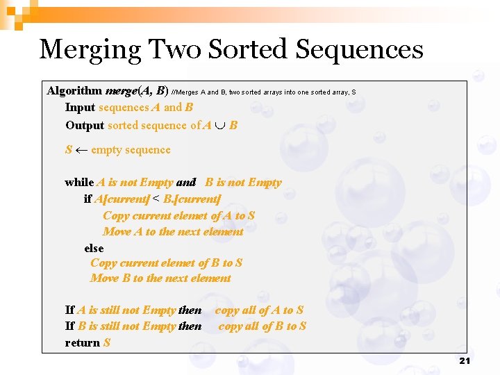 Merging Two Sorted Sequences Algorithm merge(A, B) //Merges A and B, two sorted arrays