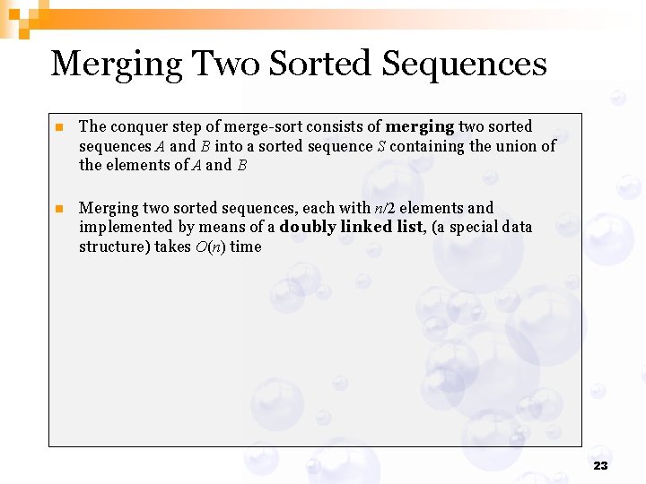 Merging Two Sorted Sequences n The conquer step of merge-sort consists of merging two