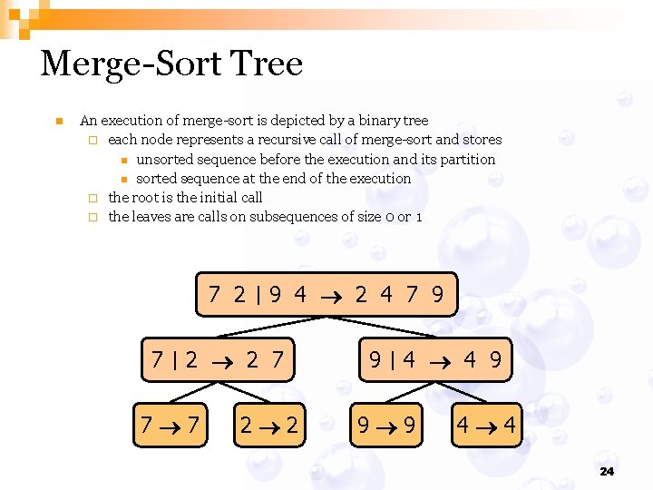 Merge-Sort Tree n An execution of merge-sort is depicted by a binary tree ¨