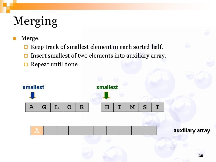 Merging n Merge. ¨ Keep track of smallest element in each sorted half. ¨