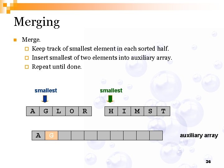 Merging n Merge. ¨ Keep track of smallest element in each sorted half. ¨