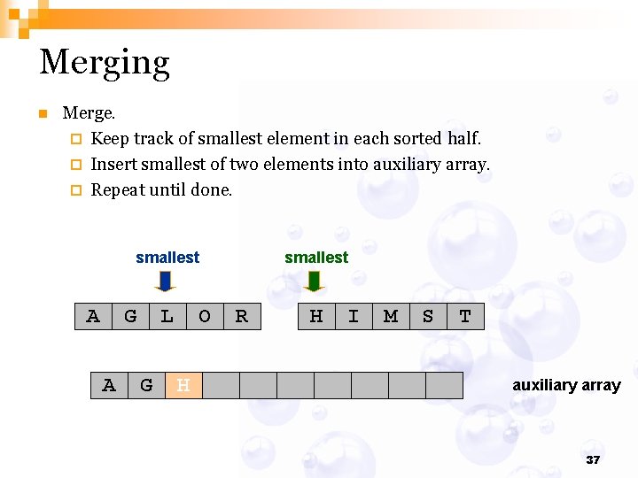 Merging n Merge. ¨ Keep track of smallest element in each sorted half. ¨