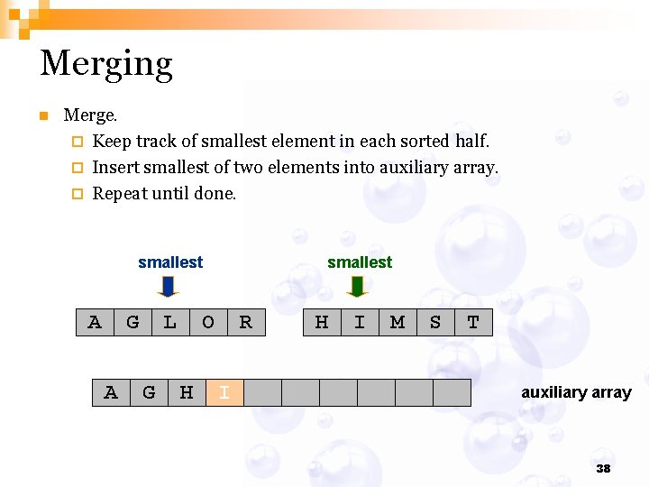 Merging n Merge. ¨ Keep track of smallest element in each sorted half. ¨