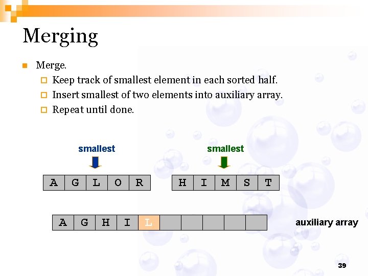 Merging n Merge. ¨ Keep track of smallest element in each sorted half. ¨