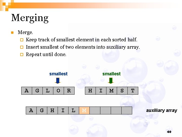Merging n Merge. ¨ Keep track of smallest element in each sorted half. ¨
