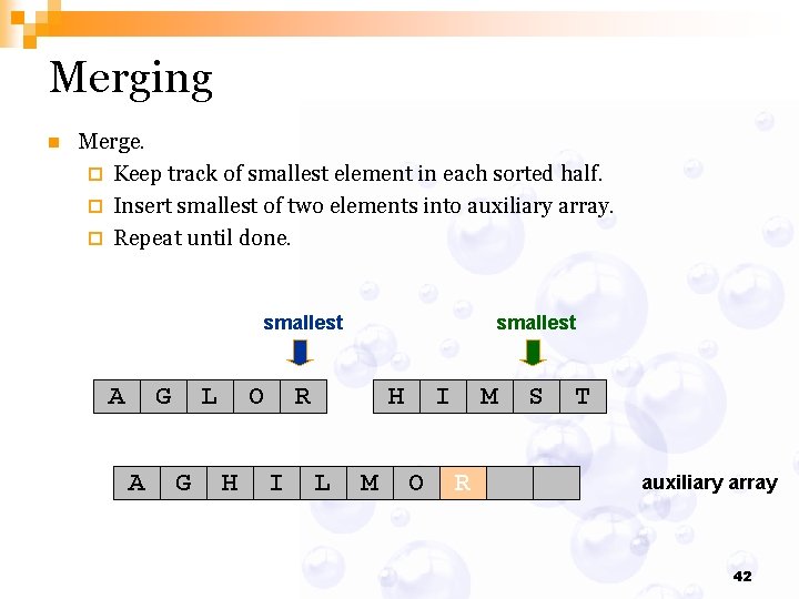 Merging n Merge. ¨ Keep track of smallest element in each sorted half. ¨