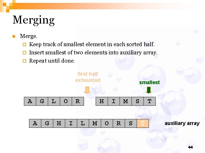 Merging n Merge. ¨ Keep track of smallest element in each sorted half. ¨