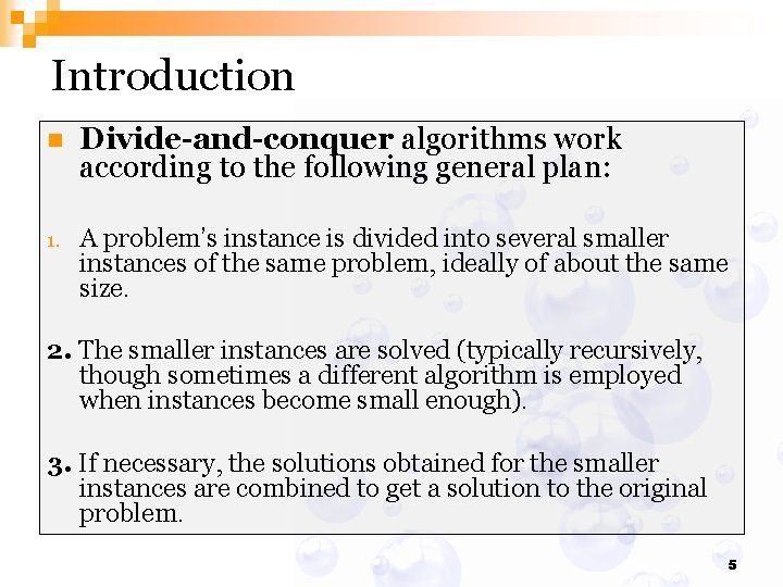 Introduction n Divide-and-conquer algorithms work according to the following general plan: 1. A problem’s