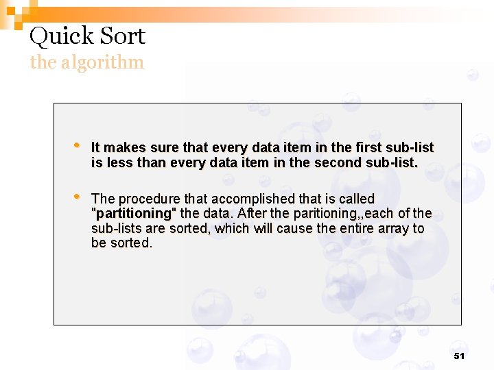 Quick Sort the algorithm • It makes sure that every data item in the